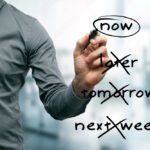 no procrastination -  do it now